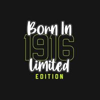 Born in 1916,  Limited Edition. Limited Edition Tshirt for 1916 vector