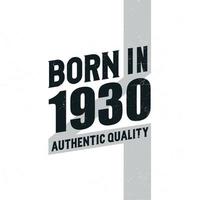 Born in 1930 Authentic Quality. Birthday celebration for those born in the year 1930 vector