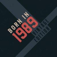 Born in 1989 Vintage Edition. Vintage birthday T-shirt for those born in the year 1989 vector