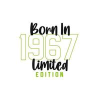 Born in 1967 Limited Edition. Birthday celebration for those born in the year 1967 vector