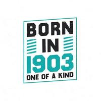 Born in 1903 One of a kind. Birthday quotes design for 1903 vector