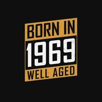 Born in 1969,  Well Aged. Proud 1969 birthday gift tshirt design vector