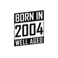 Born in 2004 Well Aged. Happy Birthday tshirt for 2004 vector