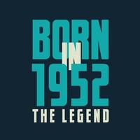 Born in 1952,  The legend. 1952 Legend Birthday Celebration gift Tshirt vector