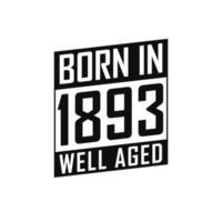 Born in 1893 Well Aged. Happy Birthday tshirt for 1893 vector