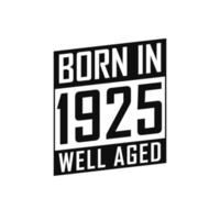 Born in 1925 Well Aged. Happy Birthday tshirt for 1925 vector