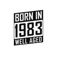 Born in 1983 Well Aged. Happy Birthday tshirt for 1983 vector