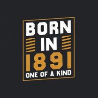 Born in 1891,  One of a kind. Proud 1891 birthday gift vector