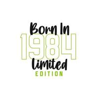 Born in 1984 Limited Edition. Birthday celebration for those born in the year 1984 vector