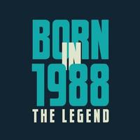 Born in 1988,  The legend. 1988 Legend Birthday Celebration gift Tshirt vector