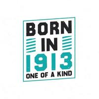 Born in 1913 One of a kind. Birthday quotes design for 1913 vector