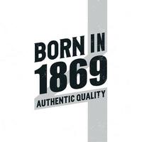 Born in 1869 Authentic Quality. Birthday celebration for those born in the year 1869 vector