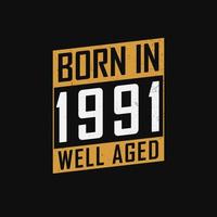 Born in 1991,  Well Aged. Proud 1991 birthday gift tshirt design vector