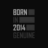 Born in 2014,  Genuine. Birthday gift for 2014 vector