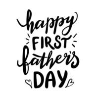 Hand drawn lettering phrase - happy first fathers day. Vector illustration isolated on white background.