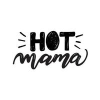 Hand drawn lettering phrase -  hot mama. Vector illustration isolated on white background.