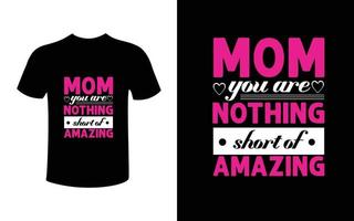 mom you are nothing short of amazing t-shirt design vector