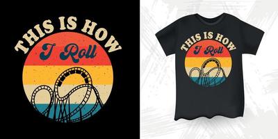 This Is How I Roll Funny Amusement Park Retro Vintage Roller Coaster T-Shirt Design vector