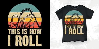 This Is How I Roll Funny Amusement Park Retro Vintage Roller Coaster T-Shirt Design vector