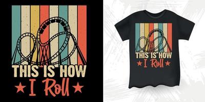 This Is how I Roll  Funny Amusement Park Retro Vintage Roller Coaster T-Shirt Design vector