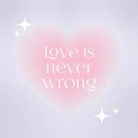 Inspirational love quote in y2k style. Love is never wrong, retro motivational slogan with mesh gradient background and blurred heart . Trendy minimalist design for banners, social media, covers. vector