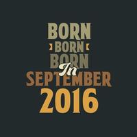 Born in September 2016 Birthday quote design for those born in September 2016 vector