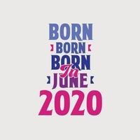 Born in June 2020. Proud 2020 birthday gift tshirt design vector