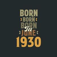 Born in June 1930 Birthday quote design for those born in June 1930 vector