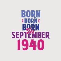 nacido en septiembre de 1940. orgulloso diseño de camiseta de regalo de cumpleaños de 1940 vector