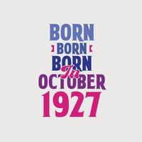 Born in October 1927. Proud 1927 birthday gift tshirt design vector