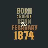 Born in February 1874 Birthday quote design for those born in February 1874 vector