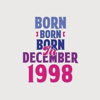 Born in December 1998. Proud 1998 birthday gift tshirt design vector