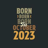 Born in October 2023 Birthday quote design for those born in October 2023 vector