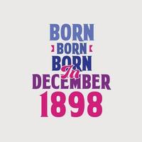 Born in December 1898. Proud 1898 birthday gift tshirt design vector