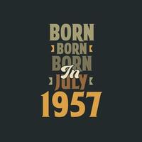 Born in July 1957 Birthday quote design for those born in July 1957 vector