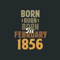 Born in February 1856 Birthday quote design for those born in February 1856 vector