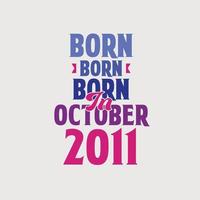 Born in October 2011. Proud 2011 birthday gift tshirt design vector