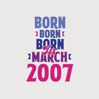 nacido en marzo de 2007. orgulloso diseño de camiseta de regalo de cumpleaños de 2007 vector