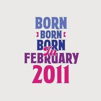 Born in February 2011. Proud 2011 birthday gift tshirt design vector