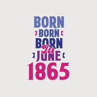 Born in June 1865. Proud 1865 birthday gift tshirt design vector