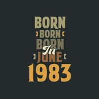 Born in June 1983 Birthday quote design for those born in June 1983 vector