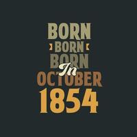 Born in October 1854 Birthday quote design for those born in October 1854 vector