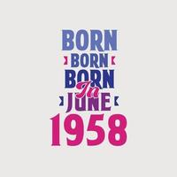 Born in June 1958. Proud 1958 birthday gift tshirt design vector
