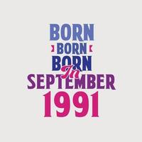 Born in September 1991. Proud 1991 birthday gift tshirt design vector