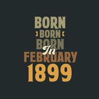 nacido en febrero de 1899 diseño de cita de cumpleaños para los nacidos en febrero de 1899 vector
