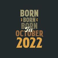 Born in October 2022 Birthday quote design for those born in October 2022 vector