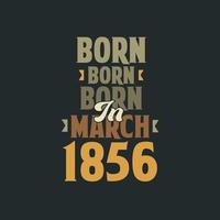 Born in March 1856 Birthday quote design for those born in March 1856 vector