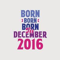 Born in December 2016. Proud 2016 birthday gift tshirt design vector