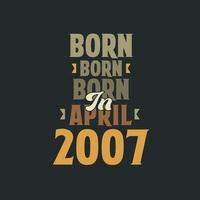 Born in April 2007 Birthday quote design for those born in April 2007 vector