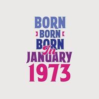 Born in January 1973. Proud 1973 birthday gift tshirt design vector